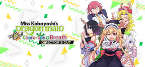 Miss Kobayashi's Dragon Maid Burst Forth!! Choro-gon☆Breath DIRECTOR'S CUT