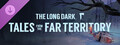 The Long Dark: Tales from the Far Territory