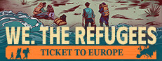 We. The Refugees: Ticket to Europe