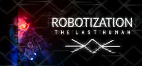 Robotization: The Last Human