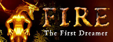 FIRE: The First Dreamer
