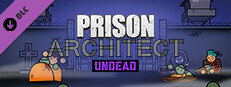 Сэкономьте 20% при покупке Prison Architect - Undead в Steam