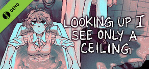 Looking Up I See Only A Ceiling Demo