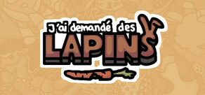 J’ai demandé des lapins