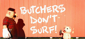 Butchers Don't Surf!