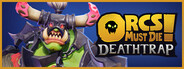 Orcs Must Die! Deathtrap