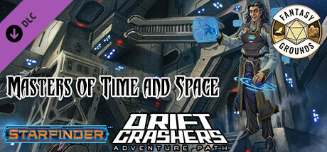 Fantasy Grounds - Starfinder RPG - Adventure Path #48: Masters of Time and Space (Drift Crashers 3 of 3)
