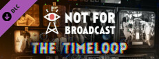 Not For Broadcast: The Timeloop в Steam