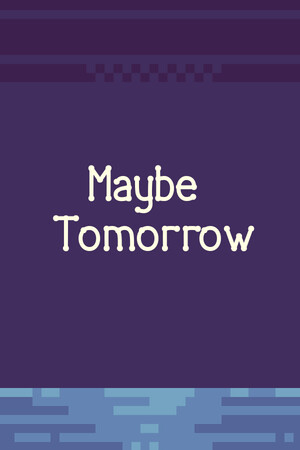 Maybe tomorrow