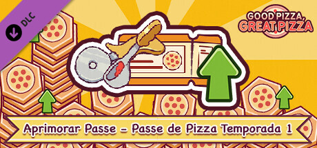 Good Pizza, Great Pizza - Aprimorar Passe - Passe de Pizza Temporada 1