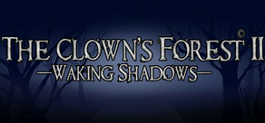 The Clown's Forest 2: Waking Shadows
