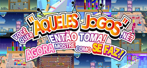 VOCÊ QUER "AQUELES JOGOS", NÉ? ENTÃO TOMA! AGORA MOSTRE COMO SE FAZ!