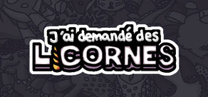 J'ai demandé des licornes