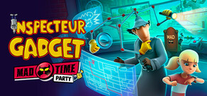 Inspecteur Gadget - MAD Time Party