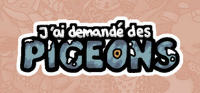 J'ai demandé des pigeons