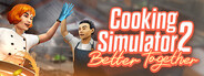 Cooking Simulator 2: Better Together