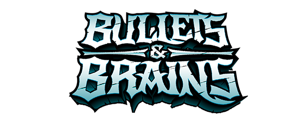 Bullets & Brains