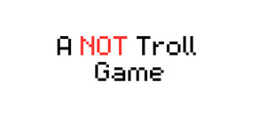 A NOT Troll Game