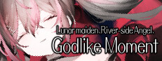 Lunar maiden, River-side Angel, and the Godlike moment