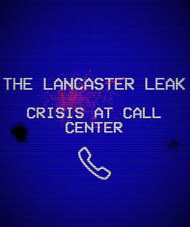 The Lancaster Leak - Crisis At Call Center