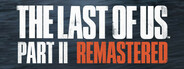 The Last of Us™ Part II Remastered