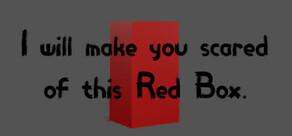 I will make you scared of this Red Box.