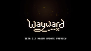 Interview / Dev Diary | Wayward Beta 2.7 Preview