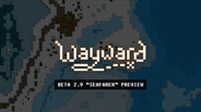 Interview / Dev Diary | Wayward Beta 2.9 Preview