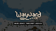 Interview / Dev Diary | Wayward Beta 2.11 Preview