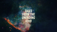 General / Cinematic | Tales From The Unending Void: Season 1