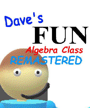 Dave's Fun Algebra Class: Remastered