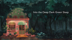 General / Cinematic | Into the Deep Dark Green Sleep_e_241214