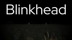 General / Cinematic | Blinkhead