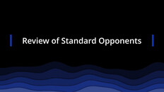 Teaser | Review of Standard Opponents
