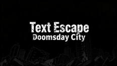 General / Cinematic | Text Escape:Doomsday City