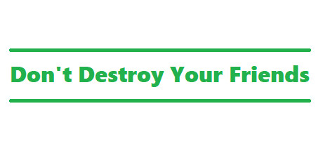 Don't Destroy Your Friends: header artwork