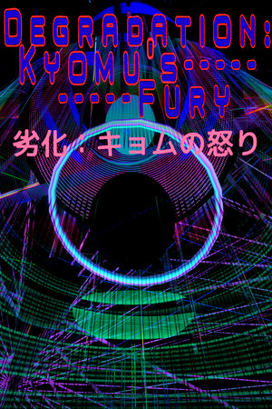Degradation: Kyomu's Fury - 劣化：キョムの怒り
