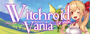 Witchroid Vania: A Magical Girl’s Fantastical Adventures