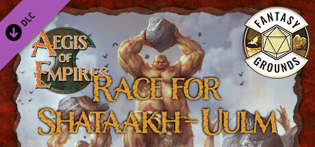 Fantasy Grounds - Aegis of Empires 5: Race for Shataakh-Ulm