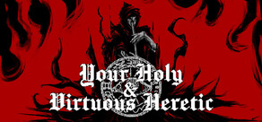 Your Holy & Virtuous Heretic