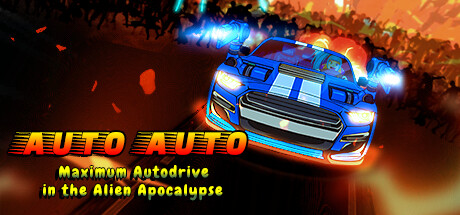 Auto Auto: Maximum Autodrive In The Alien Apocalypse — Steam header