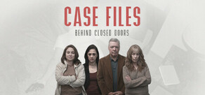 Case Files: Behind Closed Doors