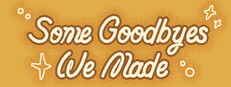 Some Goodbyes We Made