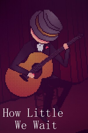 How Little We Wait