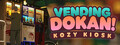 Vending Dokan!: Kozy Kiosk