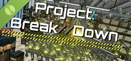 Project: Break//Down - Beta Demo