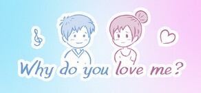 Why do you love me?