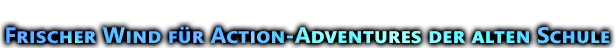 Fresh Take on Old School Action-Adventures