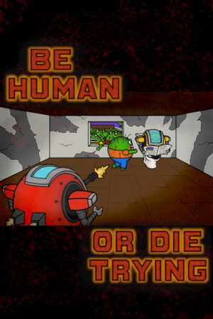 Be Human...Or Die Trying