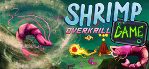 SHRIMP GAME: OVERKRILL
